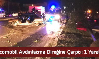 Otomobil Aydınlatma Direğine Çarptı: 1 Yaralı