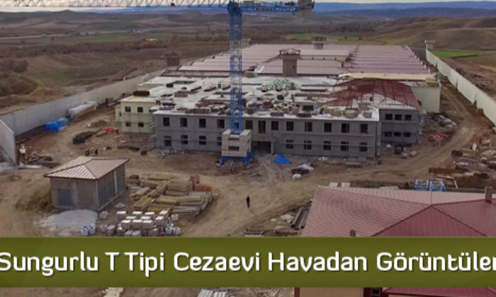 Sungurlu T Tipi Cezaevi Havadan Görüntülendi  