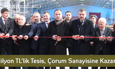 5 Milyon TL’lik Tesis, Çorum Sanayisine Kazandırıldı