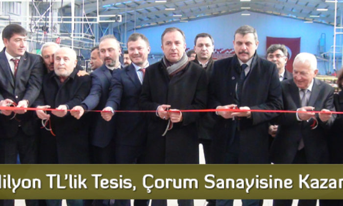 5 Milyon TL’lik Tesis, Çorum Sanayisine Kazandırıldı
