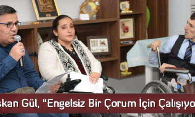 Başkan Gül, “Engelsiz Bir Çorum İçin Çalışıyoruz”