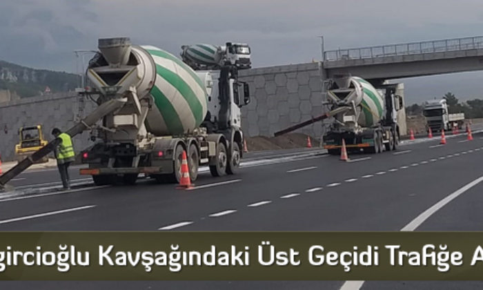 Beygircioğlu Kavşağındaki Üst Geçidi Trafiğe Açıldı