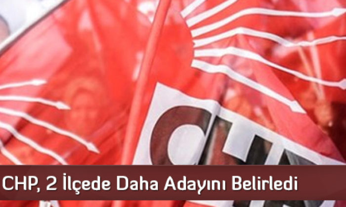 CHP, 2 İlçede Daha Adayını Belirledi