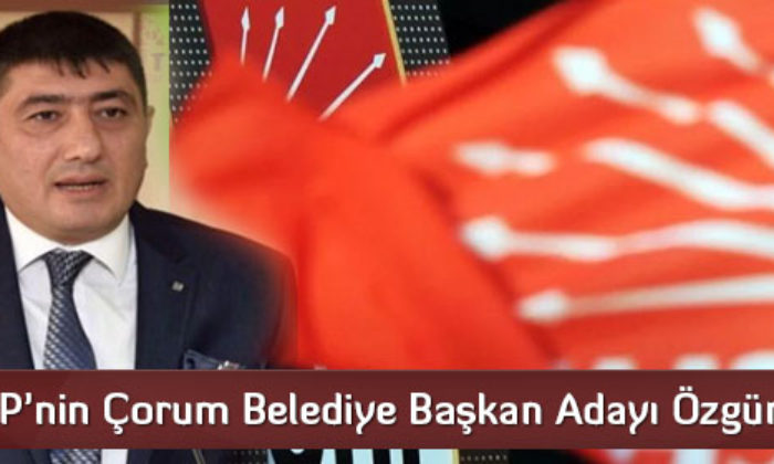 CHP’nin Çorum Belediye Başkan Adayı Belli Oldu