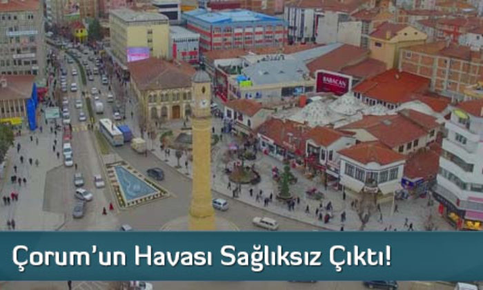 Çorum’un Havası Sağlıksız Çıktı!