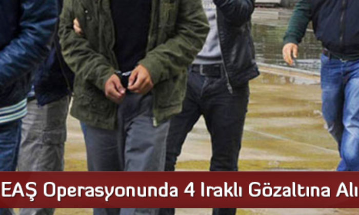 DEAŞ Operasyonunda 4 Iraklı Gözaltına Alındı