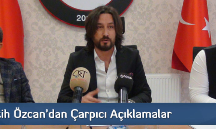 Fatih Özcan’dan Çarpıcı Açıklamalar