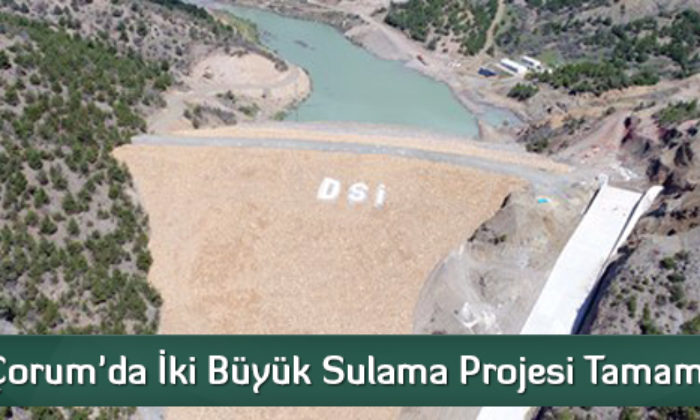 Çorum’da İki Büyük Sulama Projesi Tamamlandı