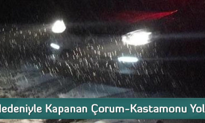 Kar Nedeniyle Kapanan Çorum-Kastamonu Yolu Açıldı