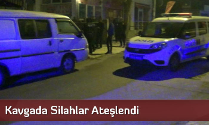 Kavgada Silahlar Ateşlendi