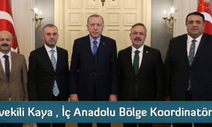 Milletvekili Kaya, İç Anadolu Bölge Koordinatörü Oldu