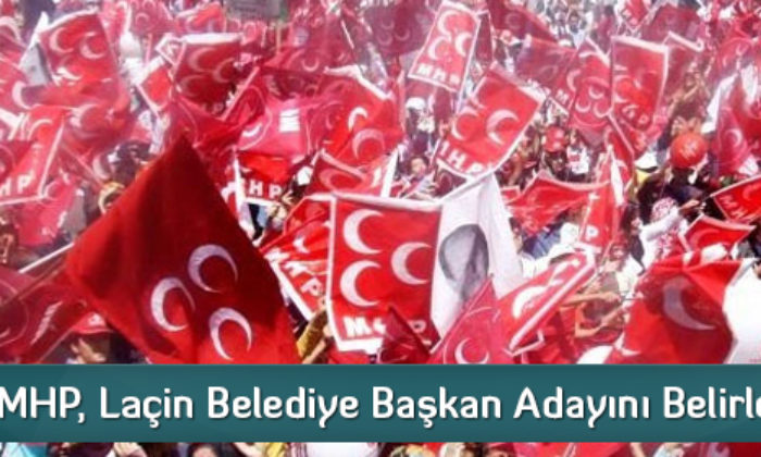 MHP, Laçin Belediye Başkan Adayını Belirledi