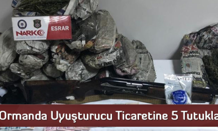 Ormanda Uyuşturucu Ticaretine 5 Tutuklama