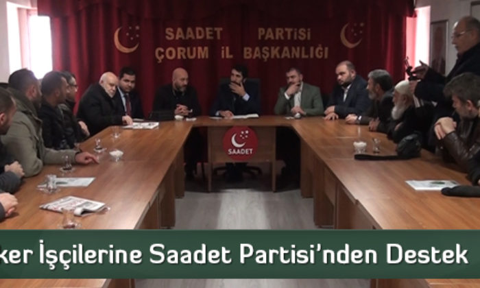 Şeker İşçilerine Saadet Partisi’nden Destek