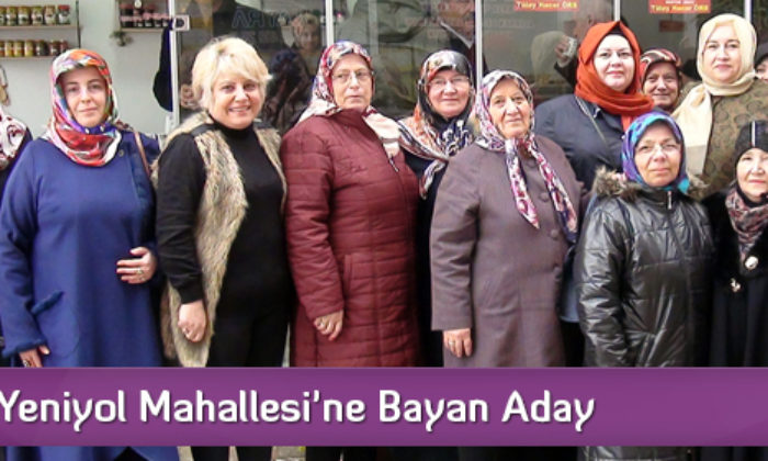 Yeniyol Mahallesi’ne Bayan Aday