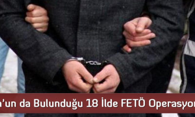 Çorum’un da Bulunduğu 18 İlde FETÖ Operasyonu  