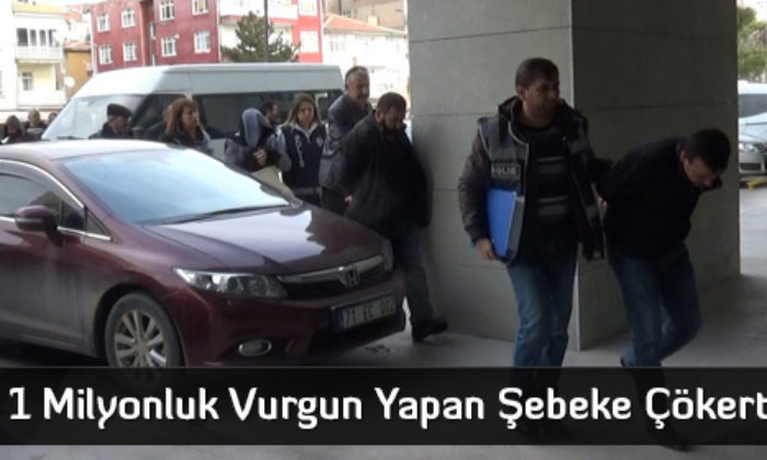 1 Milyonluk Vurgun Yapan Şebeke Çökertildi  