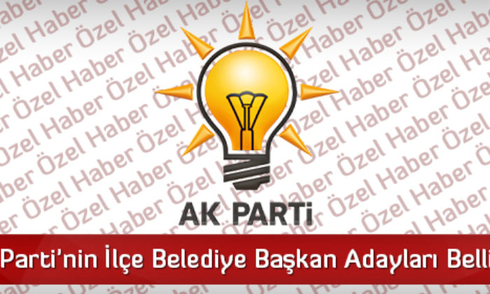 AK Parti’nin İlçe Belediye Başkan Adayları Belli Oldu