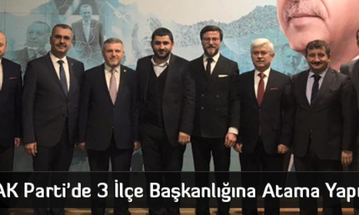 AK Parti’de 3 İlçe Başkanlığına Atama Yapıldı