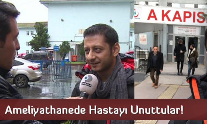 Ameliyathanede Hastayı Unuttular!