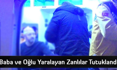 Baba ve Oğlu Yaralayan Zanlılar Tutuklandı