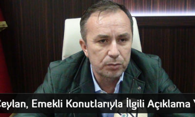 Ceylan, Emekli Konutlarıyla İlgili Açıklama Yaptı