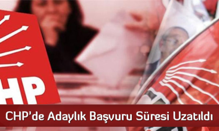 CHP’de Adaylık Başvuru Süresi Uzatıldı