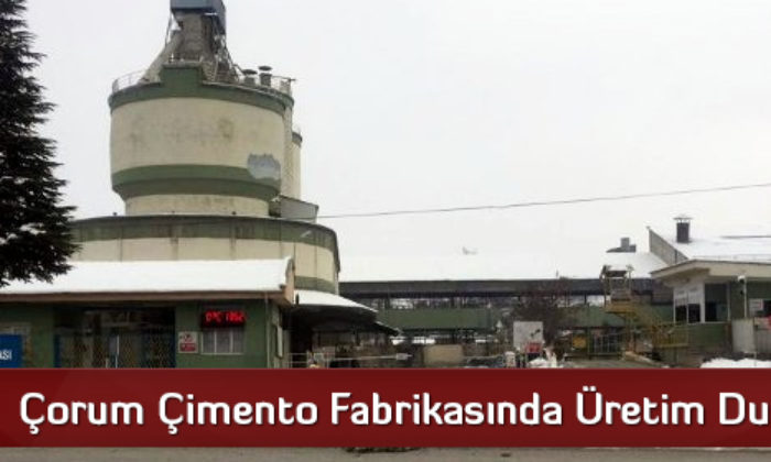 Çorum Çimento Fabrikasında Üretim Durdu
