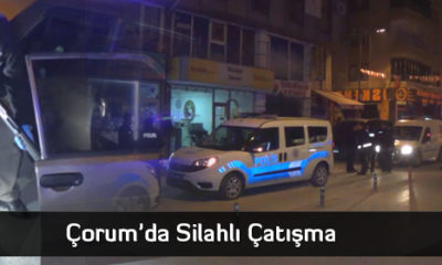 Çorum’da Silahlı Çatışma