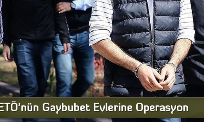 FETÖ’nün Gaybubet Evlerine Operasyon