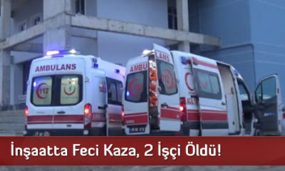 İnşaatta Feci Kaza, 2 İşçi Öldü!