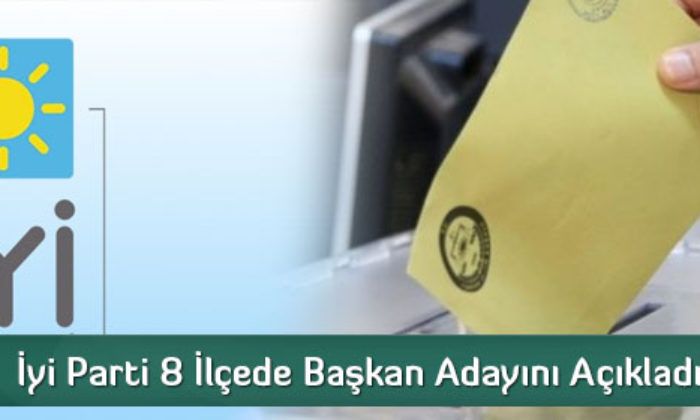 İyi Parti 8 İlçede Başkan Adayını Açıkladı