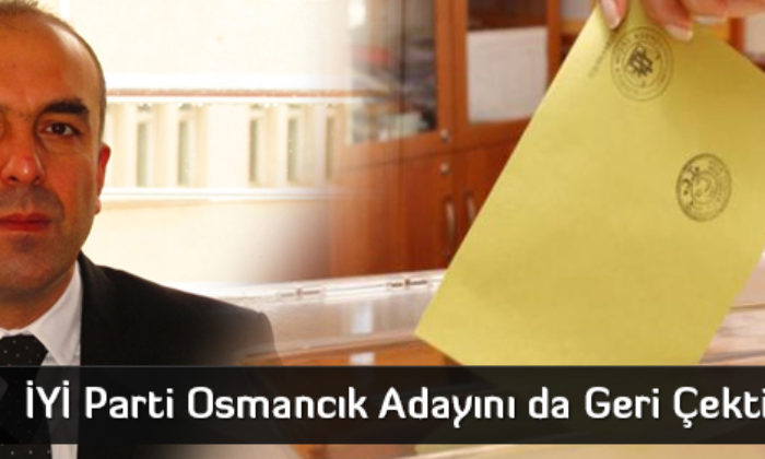 İYİ Parti Osmancık Adayını Değiştirdi