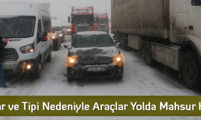 Kar ve Tipi Nedeniyle Araçlar Yolda Mahsur Kaldı