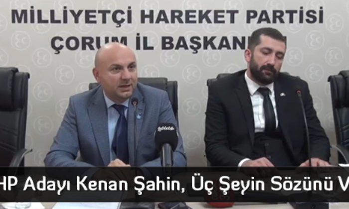 MHP Adayı Kenan Şahin, Üç Şeyin Sözünü Verdi
