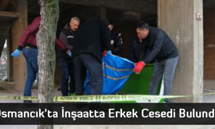 Osmancık’ta İnşaatta Erkek Cesedi Bulundu