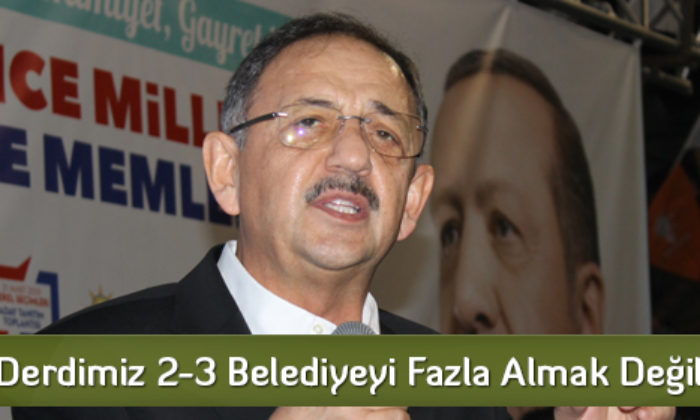  ‘Derdimiz 2-3 Belediyeyi Fazla Almak Değil’