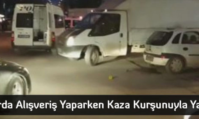 Pazarda Alışveriş Yaparken Kaza Kurşunuyla Yaralandı