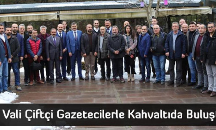 Vali Çiftçi Gazetecilerle Kahvaltıda Buluştu