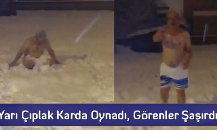 Yarı Çıplak Karda Oynadı, Görenler Şaşırdı