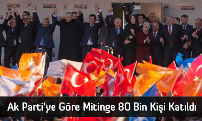Ak Parti’ye Göre Mitinge 80 Bin Kişi Katıldı