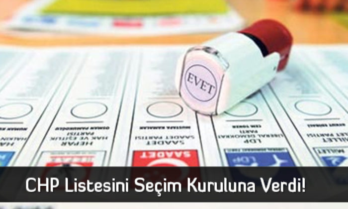 CHP Listesini Seçim Kuruluna Verdi!