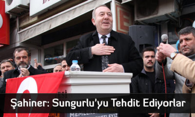 Şahiner: Sungurlu’yu Tehdit Ediyorlar