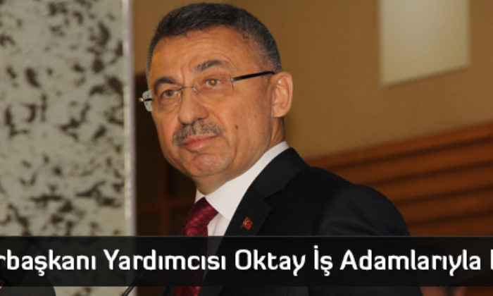 Cumhurbaşkanı Yardımcısı Oktay Çorum’da İş Adamlarıyla Buluştu