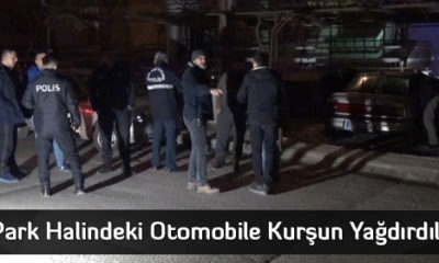 Otomobile Kurşun Yağdırdılar
