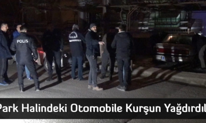 Otomobile Kurşun Yağdırdılar