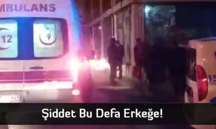 Şiddet Bu Defa Erkeğe