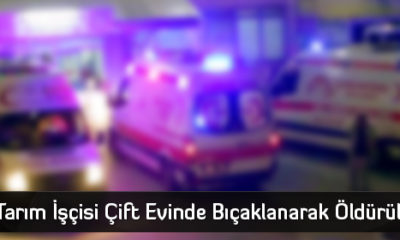 Tarım İşçisi Çift Evinde Bıçaklanarak Öldürüldü