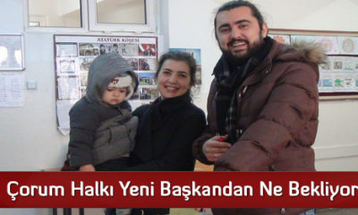 Çorum Halkı Yeni Başkandan Ne Bekliyor?