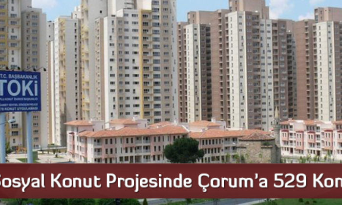 Sosyal Konut Projesinde Çorum’a 529 Konut